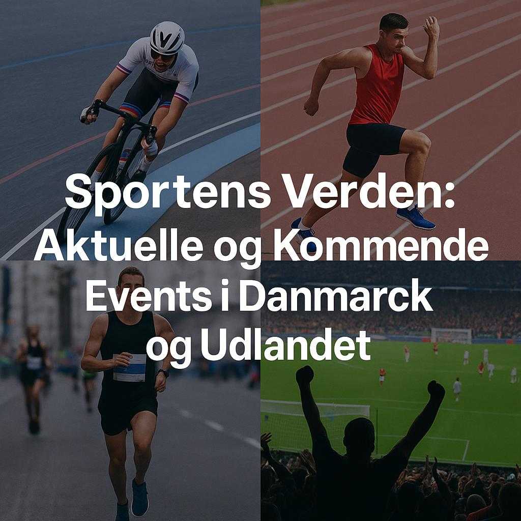 Sportens Verden: Aktuelle og Kommende Events i Danmark og Udlandet